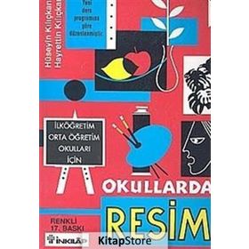OKULLARDA RESIM İLKÖĞRETİM ORTA ÖĞRETİM OKULLARI İÇİN - HÜSEYİN KILIÇKAN