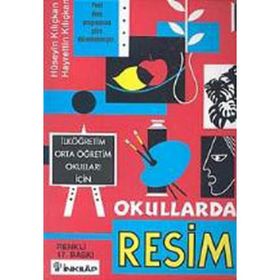 OKULLARDA RESIM İLKÖĞRETİM ORTA ÖĞRETİM OKULLARI İÇİN - HÜSEYİN KILIÇKAN