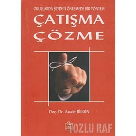 OKULLARDA ŞİDDETİ ÖNLEMEDE BIR YÖNTEM ÇATIŞMA ÇÖZME - ASUDE BILGIN