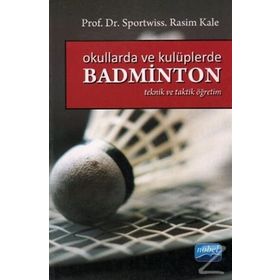 OKULLARDA VE KULÜPLERDE BADMINTON (TAKTIK VE TEORIK ÖĞRETİM) - RASIM KALE