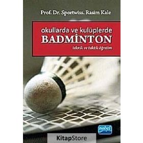 OKULLARDA VE KULÜPLERDE BADMINTON (TAKTIK VE TEORIK ÖĞRETİM) - RASIM KALE