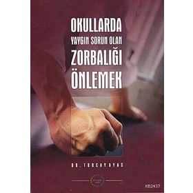 OKULLARDA YAYGIN SORUN OLAN ZORBALIĞI ÖNLEMEK - TUNCAY AYAS