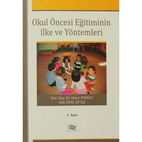 OKULÖNCESİ EĞİTİMİNİN İLKE VE YÖNTEMLERİ - HATICE POYRAZ; HALE DERE