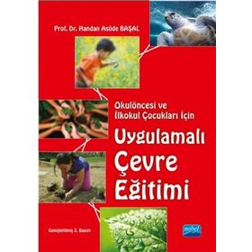 Okulöncesi ve İlkokul Çocukları İçin Uygulamalı Çevre Eğitimi - Handan Asude Başal
