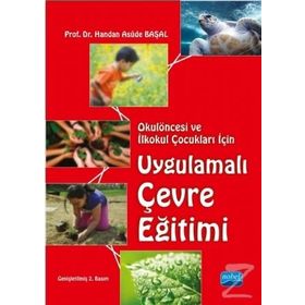 Okulöncesi ve İlkokul Çocukları İçin Uygulamalı Çevre Eğitimi - Handan Asude Başal