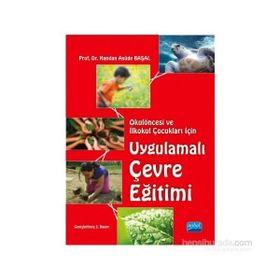 Okulöncesi ve İlkokul Çocukları İçin Uygulamalı Çevre Eğitimi - Handan Asude Başal