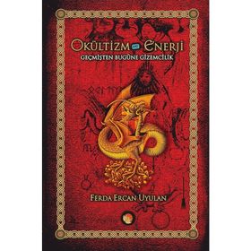 OKÜLTİZM VE ENERJI GEÇMİŞTEN BUGÜNE GIZEMCILIK İLGİ ALANLARI TRADİSYONLARI - FERDA ERCAN UYULAN