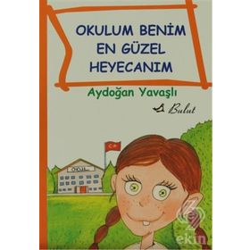 OKULUM BENIM EN GÜZEL HEYECANIM - AYDOĞAN YAVAŞLI