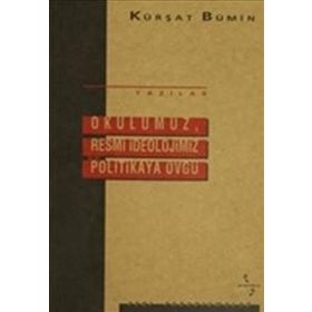 Okulumuz, Resmi İdeolojimiz ve Politikaya Övgü - Kürşat Bumin