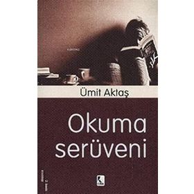 OKUMA SERÜVENİ - ÜMİT AKTAŞ