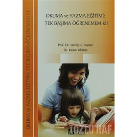 OKUMA VE YAZMA EĞITIMI:TEK BAŞIMA ÖĞRENEMEM KI! - WENDY C.KASTEN;KASIM YILDIRIM