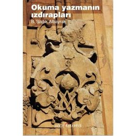 Okuma Yazmanın Izdırapları - B. Sadık Albayrak