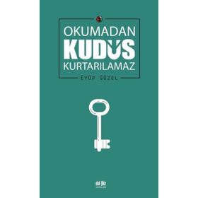 Okumadan Kudüs Kurtarılamaz Eyüp Güzel Akıl Fikir Yayınları