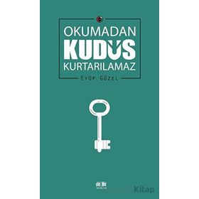 Okumadan Kudüs Kurtarılamaz Eyüp Güzel Akıl Fikir Yayınları