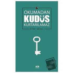 Okumadan Kudüs Kurtarılamaz Eyüp Güzel Akıl Fikir Yayınları