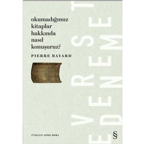 Okumadığımız Kitaplar Hakkında Nasıl Konuşuruz? - Pierre Bayard