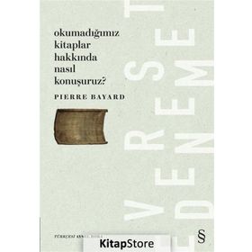 Okumadığımız Kitaplar Hakkında Nasıl Konuşuruz? - Pierre Bayard
