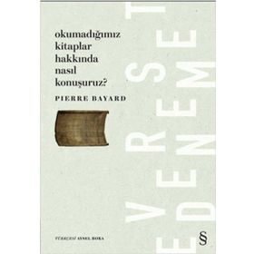 Okumadığımız Kitaplar Hakkında Nasıl Konuşuruz? - Pierre Bayard