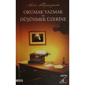 Okumak Yazmak ve Düşünmek Üzerine - Arthur Schopenhauer