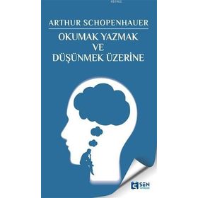 Okumak Yazmak ve Düşünmek Üzerine - Arthur Schopenhaure