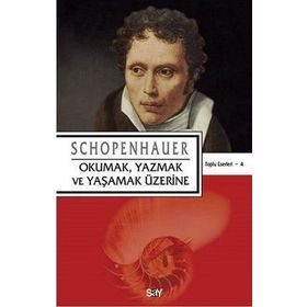 OKUMAK YAZMAK VE YAŞAMAK ÜZERINE - ARTHUR SCHOPENHAUER
