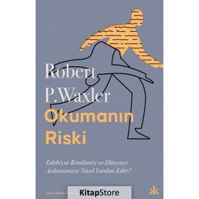 Okumanın Riski - Edebiyat Kendimizi ve Dünyamızı Anlamamıza Nasıl Yardım Eder? - Robert P. Waxler - Kafka Kitap