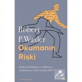 Okumanın Riski - Edebiyat Kendimizi ve Dünyamızı Anlamamıza Nasıl Yardım Eder? - Robert P. Waxler - Kafka Kitap