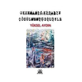 Okunmamış Kitabın Çözülmemiş Diliyle - Yüksel Aydın