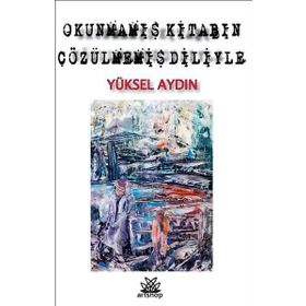 Okunmamış Kitabın Çözülmemiş Diliyle - Yüksel Aydın