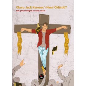Okuru Jack Kerouacı Nasıl Öldürdü - Kolektif