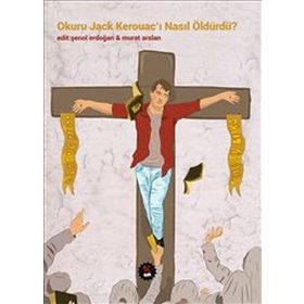 Okuru Jack Kerouacı Nasıl Öldürdü - Kolektif