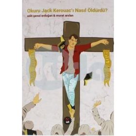 Okuru Jack Kerouacı Nasıl Öldürdü - Kolektif
