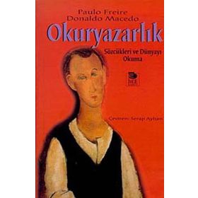 OKURYAZARLIK SÖZCÜKLERİ VE DÜNYAYI OKUMA - PAULO FREIRE;DONALDO MACEDO