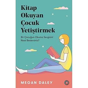 Okuyan Çocuk Yetiştirmek Bir Çocuğun Okuma Sevgisini Nasıl Beslersiniz?-Orenda Kitap