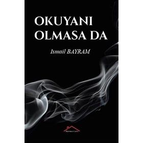 Okuyanı Olmasa da - İsmail Bayram