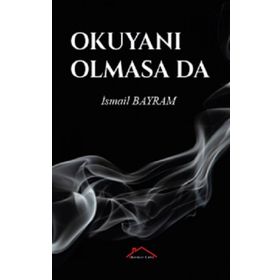 Okuyanı Olmasa da - İsmail Bayram