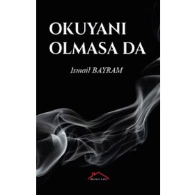 Okuyanı Olmasa da - İsmail Bayram
