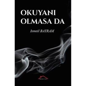 Okuyanı Olmasa da - İsmail Bayram