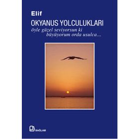 Okyanus Yolculukları Öyle Güzel Seviyorsun ki Büyüyorum Orda Usulca - Elif Gilgilili