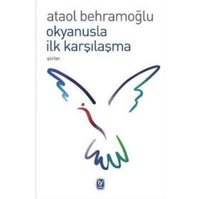 OKYANUSLA İLK KARŞILAŞMA - ATAOL BEHRAMOĞLU