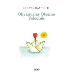 OKYANUSLAR ÖTESİNE YOLCULUK - GÜLTEN DAYIOĞLU