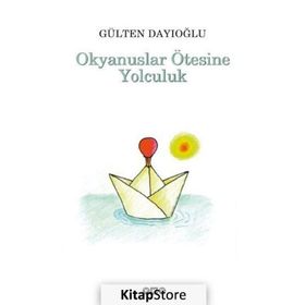 OKYANUSLAR ÖTESİNE YOLCULUK - GÜLTEN DAYIOĞLU