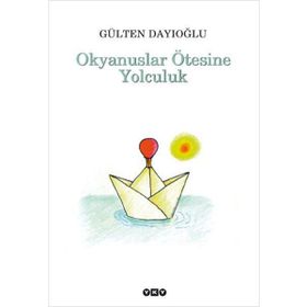OKYANUSLAR ÖTESİNE YOLCULUK - GÜLTEN DAYIOĞLU