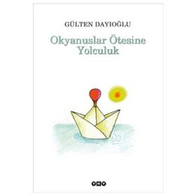 OKYANUSLAR ÖTESİNE YOLCULUK - GÜLTEN DAYIOĞLU