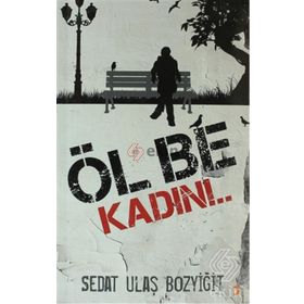ÖL BE KADIN!.. - SEDAT ULAŞ BOZYIĞIT