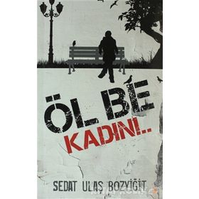 ÖL BE KADIN!.. - SEDAT ULAŞ BOZYIĞIT
