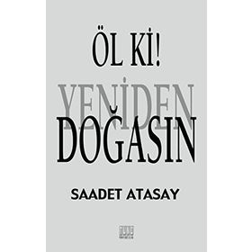 Öl ki ! Yeniden Doğasın - Saadet Atasay