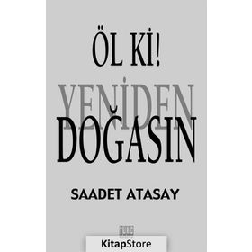 Öl ki ! Yeniden Doğasın - Saadet Atasay