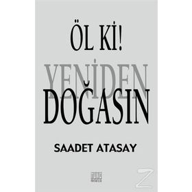 Öl ki ! Yeniden Doğasın - Saadet Atasay