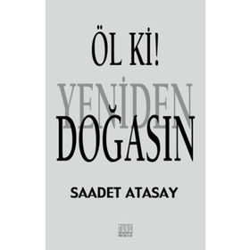 Öl ki ! Yeniden Doğasın - Saadet Atasay